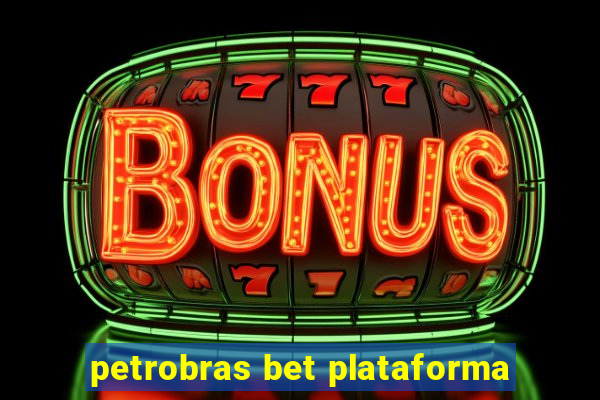 petrobras bet plataforma